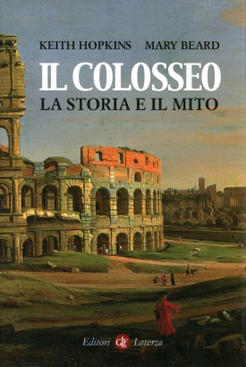 Il colosseo. La storia e il mito