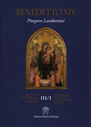 La Beatificazione dei Servi di Dio e la Canonizzazione dei Beati (Volume III/1)