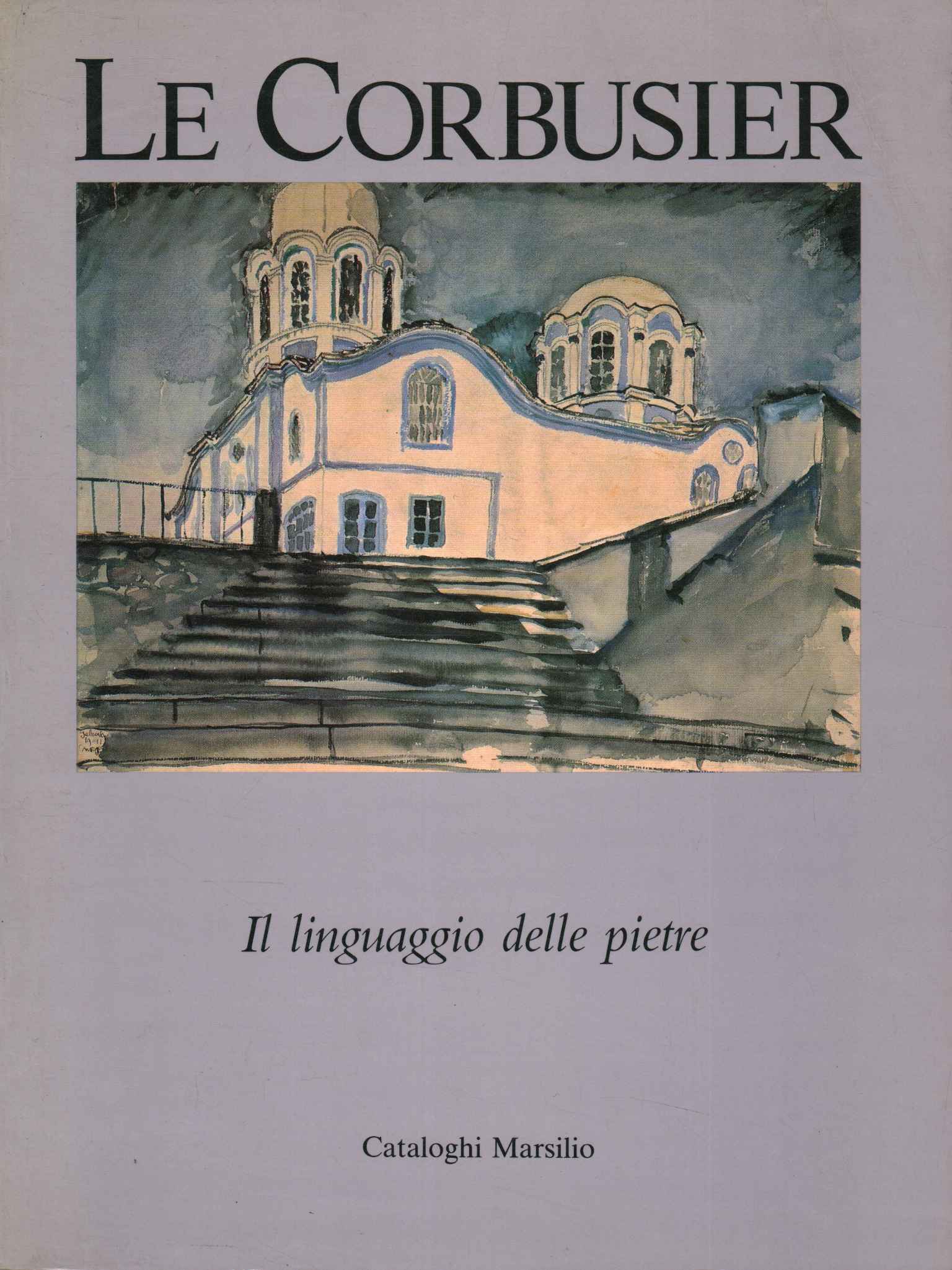 Le Corbusier, Le Corbusier. Le langage des pierres