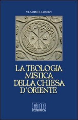 La teologia mistica della chiesa d'oriente. La visione di Dio