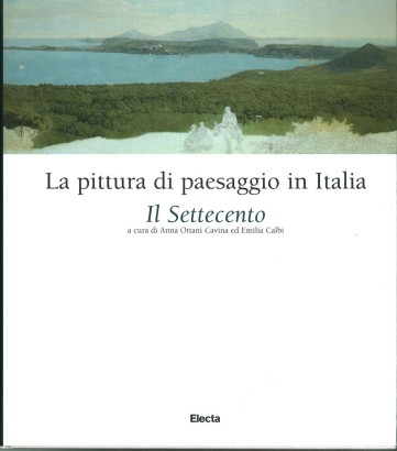 La pittura di paesaggio in Italia. Il Settecento