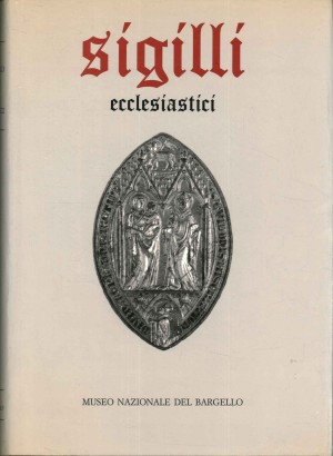 Sigilli nel Museo Nazionale del Bargello. Ecclesiastici (Volume 1)