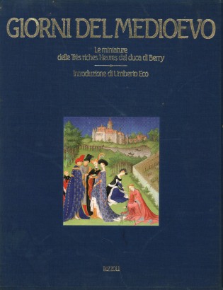 Giorni del Medioevo. Le miniature delle Très Riches Heures del Duca di Berry