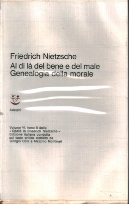 Al di là del bene e del male. Genealogia della morale (Vol VI - Tomo II)