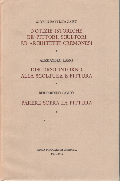 Historical news of the painters, sculptors and architects, Giovan Battista Zaist Alessandro Lamo Bernardino Campo Giuseppe Bresciani Antonio Maria Panni