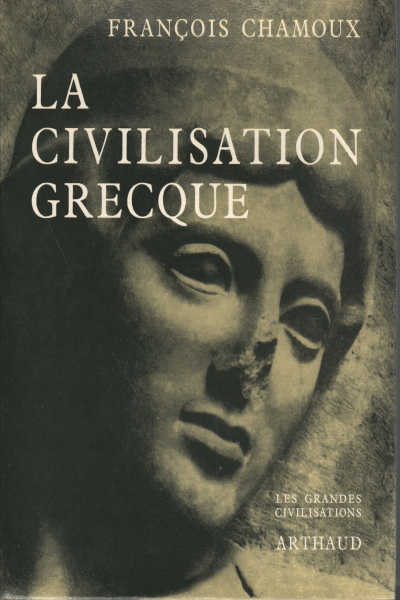 La Civilization Grecque, Francois Chamoux