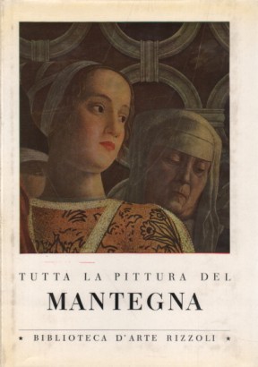 Tutta la pittura del Mantegna