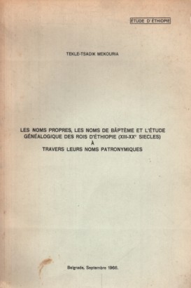 Les noms propres, les noms de bâptème et l'étude généalogique des rois d'éthiopie (XIII-XX° siecles) à travers leurs noms patronymiques