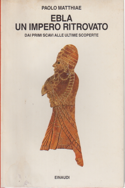 Elba. Un imperio redescubierto, Paolo Matthiae, Ebla. Un imperio redescubierto