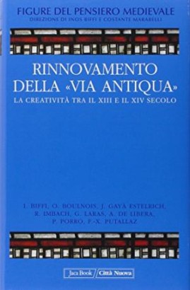 Figure del pensiero medievale V. Rinnovamento della Via Antiqua La creatività tra il XIII e il XIV Secolo