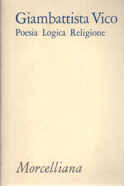 Giambattista Vico. Poesia logica religione, Giambattista Vico