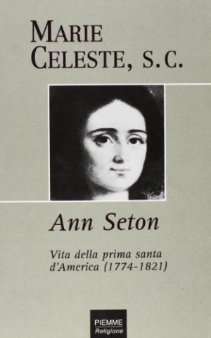 Ann Seton. Life of America&apos;s first saint (1774-1821) | Marie Celeste used Religion Christianity