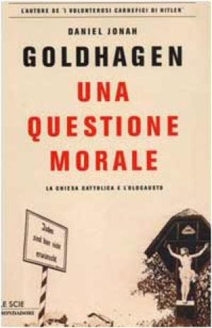 Une question morale - L&apos;&#201;glise catholique et l&apos;Holocauste | Daniel Jonah Goldhagen a utilis&#233; l&apos;Histoire contemporaine