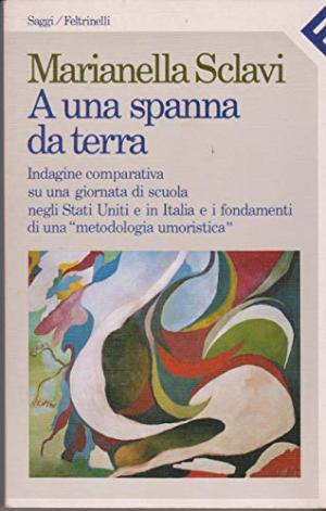 One Foot Off the Ground - Investigaci&#243;n comparada de una jornada escolar en Estados Unidos e Italia y los fundamentos de una &quot;metodolog&#237;a humor&#237;stica&quot; | Marianella Sclavi utiliz&#243; la Pedagog&#237;a de las Ciencias Humanas