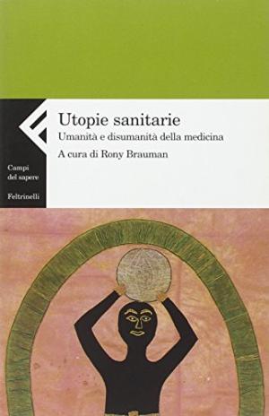 Las utopías en el cuidado de la salud. La humanidad y la inhumanidad de la med, s.una.