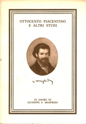 Ottocento piacentino e altri studi in onore di Giuseppe S. Manfredi