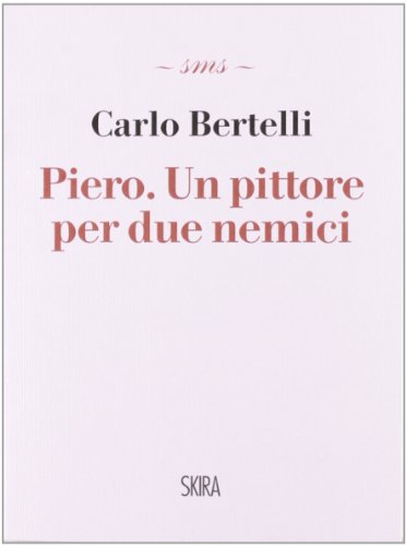 Piero. Un pintor para dos enemigos, Carlo Bertelli