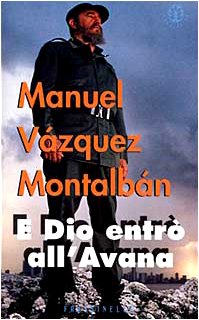 E Dio entrò all Avana, Manuel Vázquez Montalbán