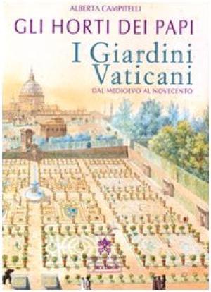 The gardens of the popes. The Vatican Gardens from the Middle Ages, Alberta Campitelli