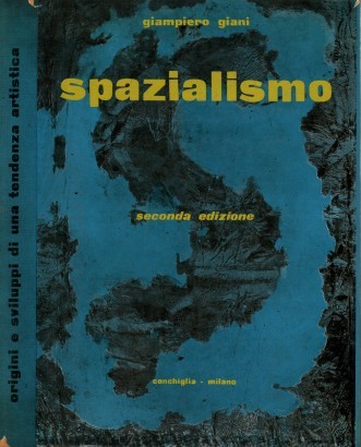 Spazialismo. Origini e sviluppi di una tendenza artistica