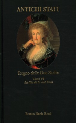 Regno delle Due Sicilie. Sicilia di là dal Faro (Tomo VI)