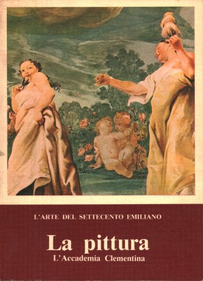 L'arte del Settecento emiliano. La pittura. L'Accademia Clementina