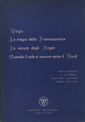 Yoga. La magia della framassoneria. La venuta degli angeli. Quando il sole si muove verso il nord