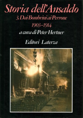 Storia dell'Ansaldo. Dai Bombrini ai Perrone 1903-1914 (Volume 3)